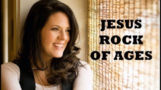 Christy Nockels - Jesus Rock Of Ages (Lyrics)