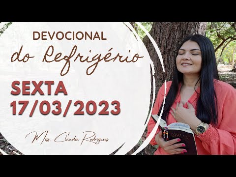 17/03/2023 - Devocional do Refrigério - reflexão e oração de hoje - Missionária Cláudia Rodrigues.