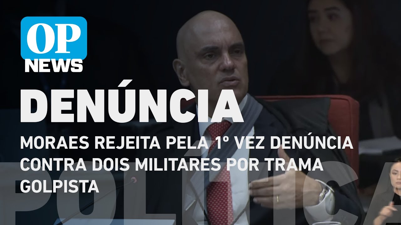 Moraes rejeita pela 1ª vez denúncia contra dois militares por trama golpista l O POVO News