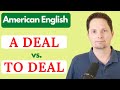 A DEAL vs. TO DEAL