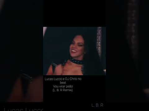 Lucas Lucco e DJ Chris no beat - Vou virar peão (L. B. R Remix)