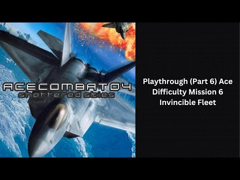 Ace Combat 04 Shattered Skies Ace Difficulty Playthrough (Part 6) Mission 6 Invincible Fleet