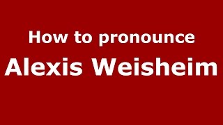 How to pronounce Alexis Weisheim