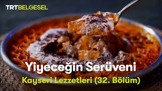 Yiyeceğin Serüveni | Kayseri Lezzetleri | TRT Belgesel