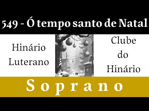 549 - Ó tempo santo de Natal - Hinário Luterano - Soprano