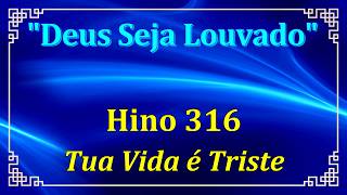 HINO 316 - TUA VIDA É TRISTE - HINÁRIO CCB COM LETRAS