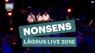 Nonsens | Lågsus Live 2016 | DR P3