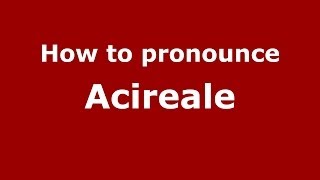 How to pronounce Acireale
