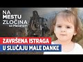 Završena Istraga U Slučaju Male Danke Na Mestu Zločina Sa Mašanom
