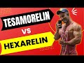 Whats better? - Tesamorelin vs Hexarelin - whats the difference?