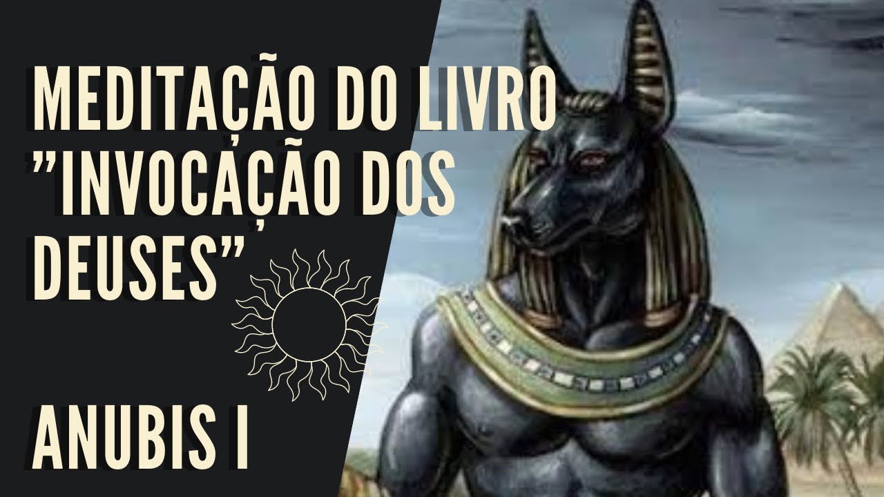 MEDITAÇÃO I COM O DEUS ANUBIS - Do Livro "Invocação dos Deuses"