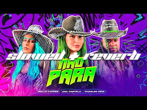 Ana Castela, Belle Kaffer e Charles New - Não Para (Slowed + Reverb) 🔥😱