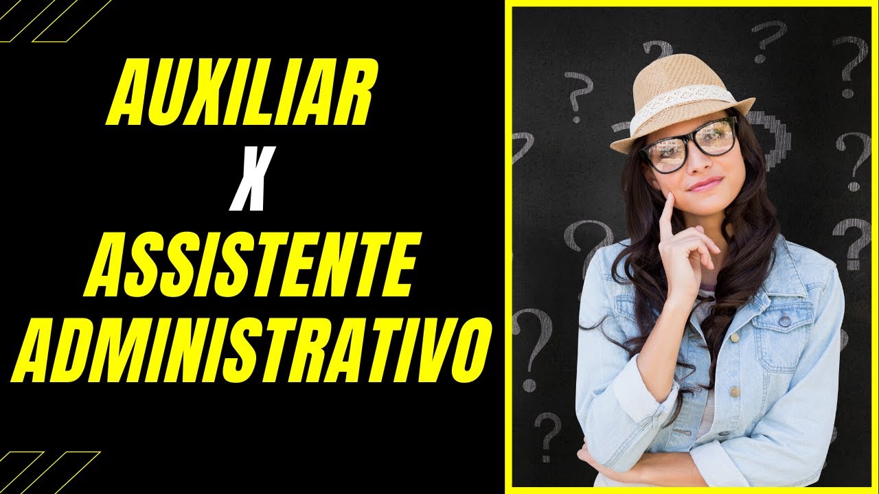 QUAL É A DIFERENÇA ENTRE AUXILIAR E ASSISTENTE ADMINISTRATIVO?