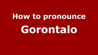 How to pronounce Gorontalo