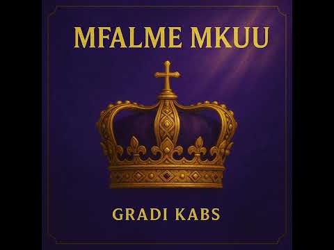 Gradi Kabs - MFALME MKUU (Audio officiel)