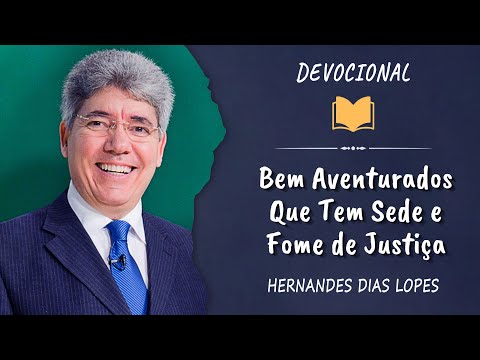 #devocional | Bem Aventurados Os Que Tem Fome De Justiça | Hernandes Dias Lopes