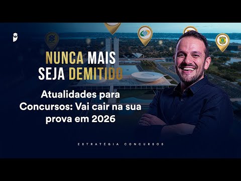 Atualidades para Concursos: Vai cair na sua prova em 2026 - Nunca mais seja demitido