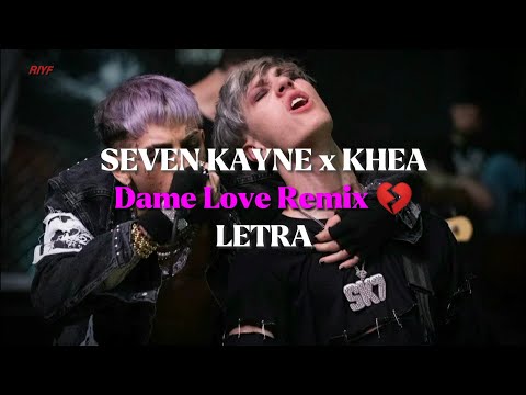 SEVEN KAYNE x KHEA Dame Love Remix 💔 || Letra