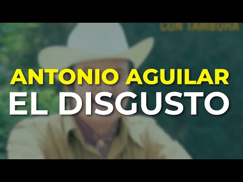 Antonio Aguilar - El Disgusto (Audio Oficial)