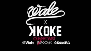 Wale [@Wale] ft K Koke [@KokeUSG] - Oliver Twist (ROCmix) FREE DOWNLOAD LINK!