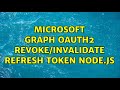 Microsoft Graph OAuth2 Revoke Invalidate Refresh Token Node Js