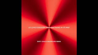 U2 - Love Is Bigger Than Anything In Its Way [Dirty Disco Mainroom Remix]
