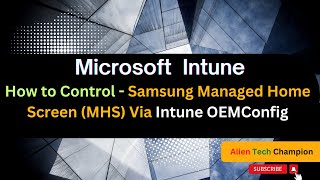 MS174- How to Control Managed Home Screen (MHS) via Intune OEMConfig Policy