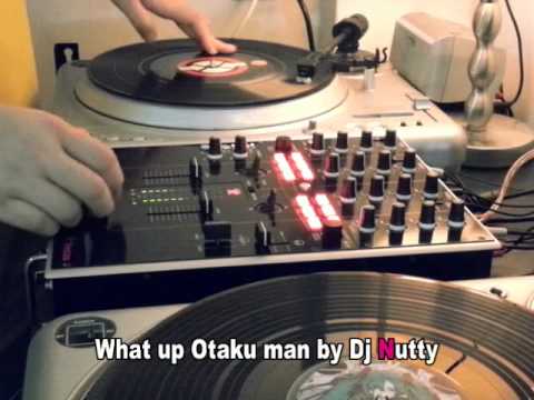 What up Otaku man / Dj-Nutty