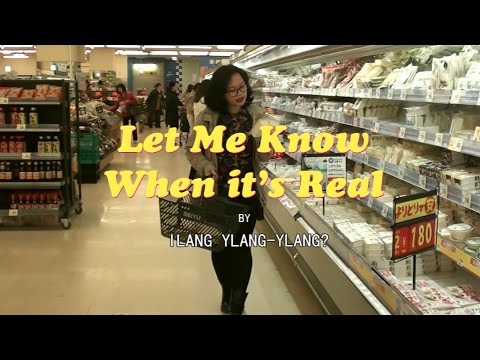 Let Me Know When it's Real - Ilang Ylang-Ylang? (Official Music Video)