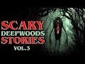 6 True Scary Deep Woods Horror Stories Vol 3
