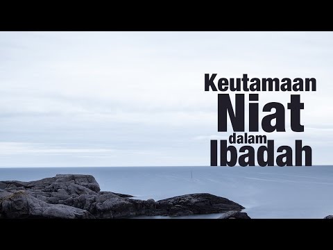 Panduan Puasa - Keutamaan Niat Dalam Ibadah - Ustadz Muhammad Abduh tuasikal