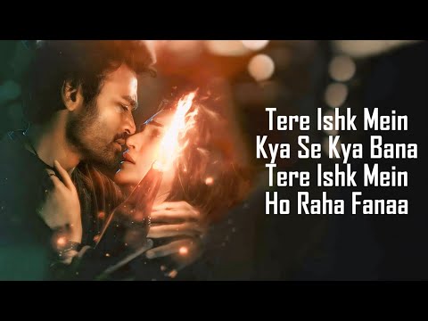 Tere Ishk Mein (LYRICS) - Arijit Singh | Irshad Kamil | A. R. Rahman | Dhanush | Kriti Sanon