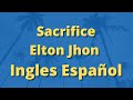 Sacrifice Elton John Letra Español Ingles