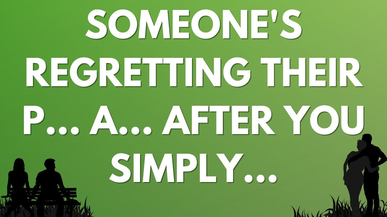 💌 Someone's regretting their p... a... after you simply...