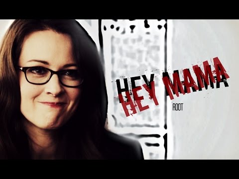 Root || Hey Mama || [Person of Interest]
