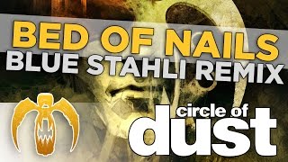 Circle of Dust - Bed of Nails (Blue Stahli Remix)
