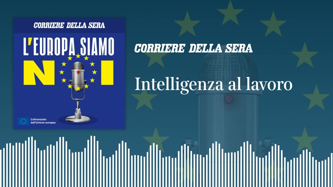 Intelligenza al lavoro | L'EUROPA SIAMO NOI - Ep.4
