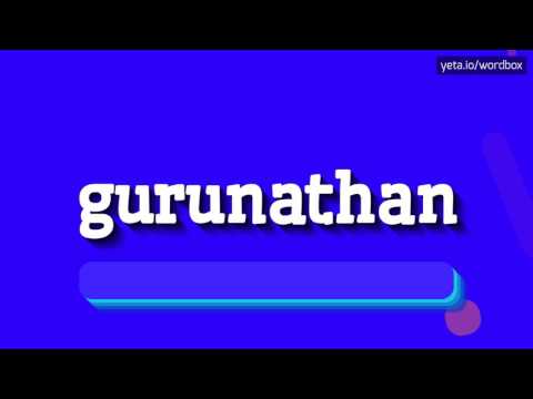 GURUNATHAN - HOW TO PRONOUNCE IT!?