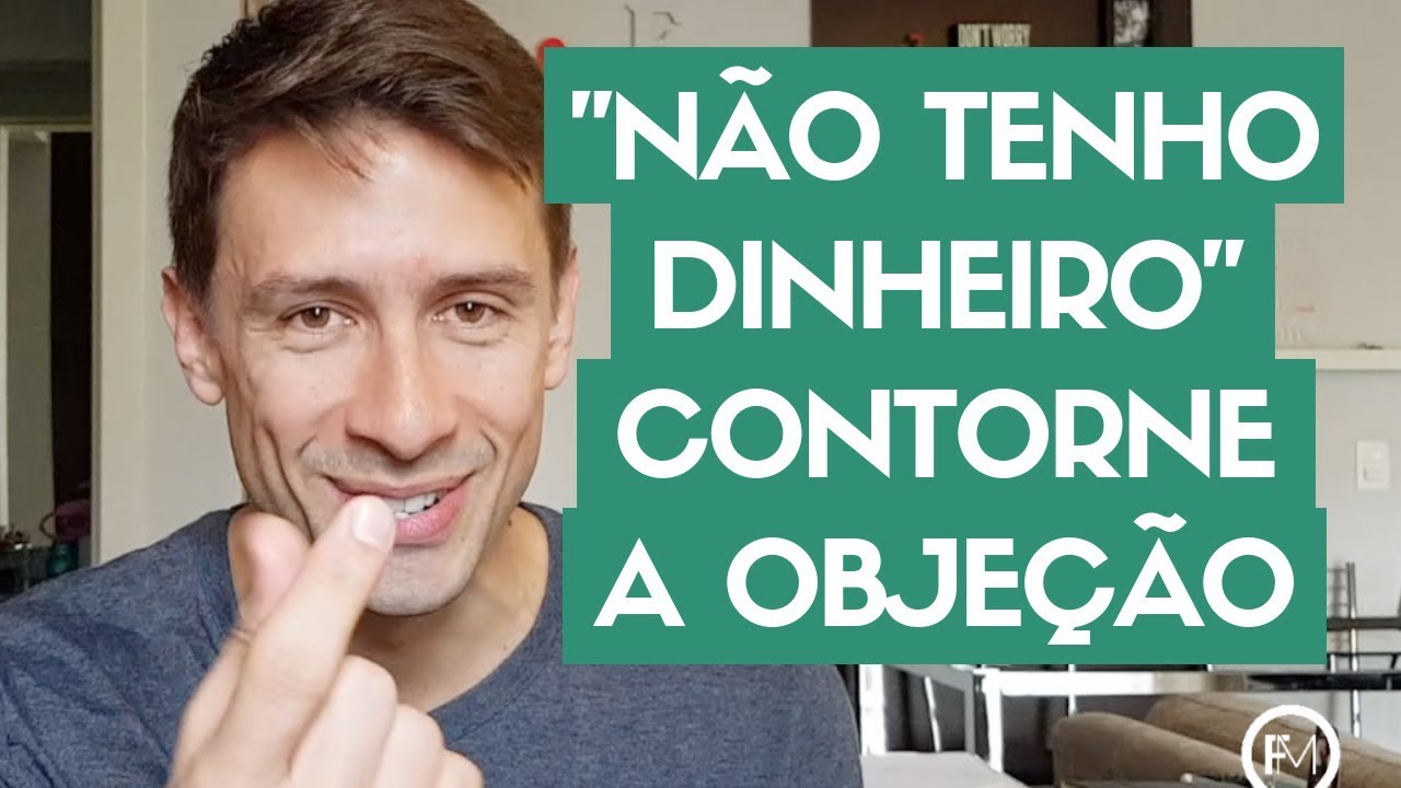 "Eu Não Tenho Dinheiro" : Objeção Contornada (Muito Efetivo!)