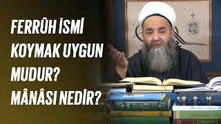 Ferrûh İsmi Koymak Uygun mudur? Mânâsı Nedir?