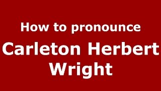 How to pronounce Carleton Herbert Wright