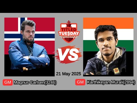 GM Magnus Carlsen(3246) vs GM Karthikeyan Murali(2894) | Titled Tuesday Grand Prix May 2025
