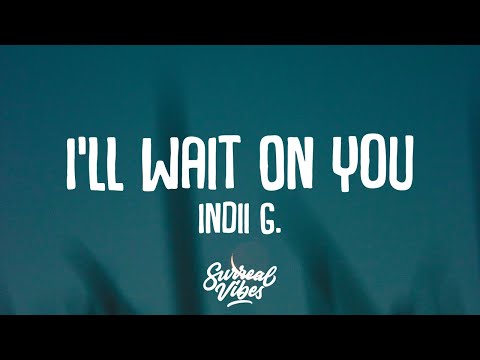 Indii G. - I'll Wait On You (Lyrics)