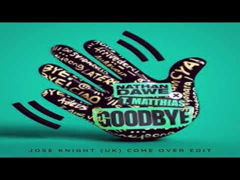 Nathan Dawe & T. Matthias x Paul Woolford - Goodbye (Jose Knight (UK) Come Over Edit) #dancemusic