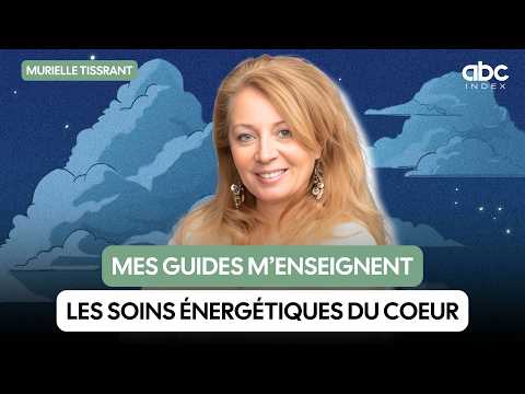 Mes guides m’ont enseigné les soins énergétique du coeur - Murielle TISSERANT