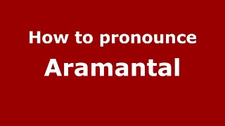 How to pronounce Aramantal