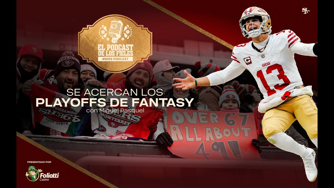 49ers en Español: Se Acercan los Playoffs de Fantasy | El Podcast de los Fieles