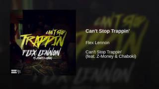Flex Lennon Ft. Zmoney x Chaboki - &quot;Cant Stop Trappin&quot;