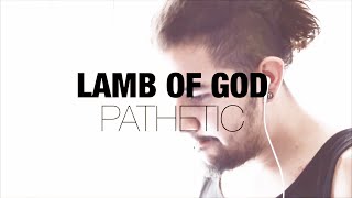 Pathetic - Lamb Of God (Vocal Cover) - Maldos