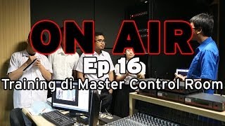 ON AIR Eps 16 – Training di Master Control Room